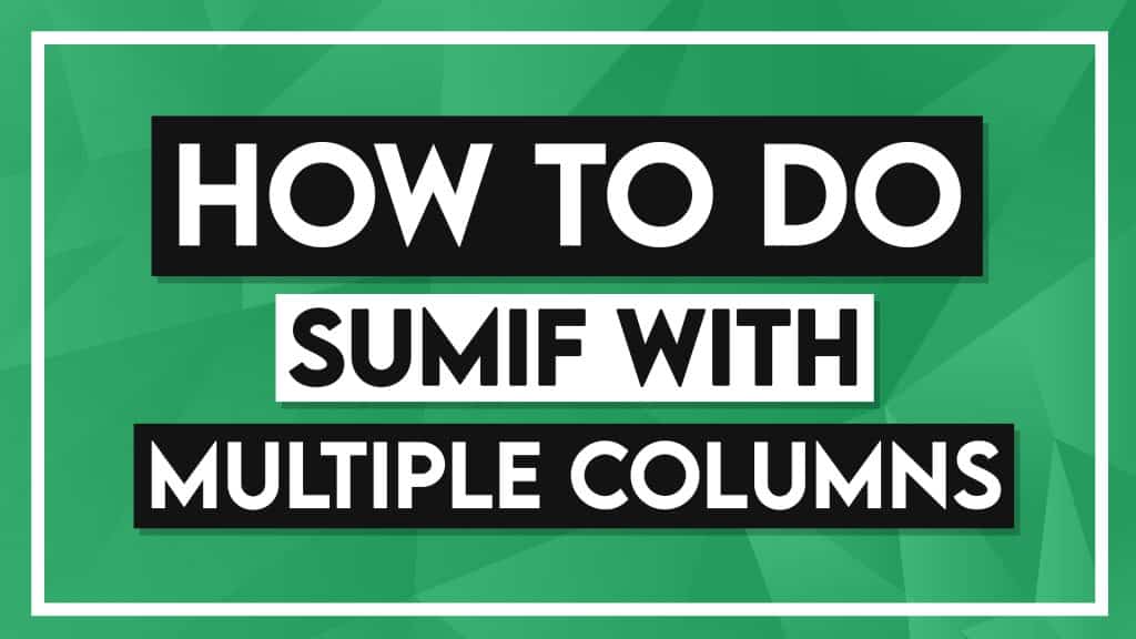 How to do SUMIF with Multiple Columns